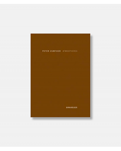 Zumthor Atmospheres - Architectural Environments. Surrounding Objects